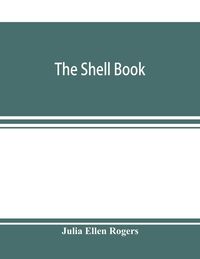 Produktbild: The shell book; a popular guide to a knowledge of the families of living mollusks, and an aid to the identification of shells native and foreign