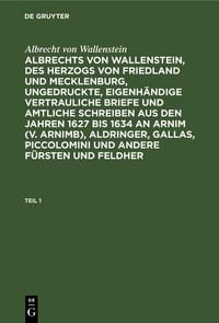 Produktbild: Albrecht von Wallenstein: Albrechts von Wallenstein, des Herzogs von Friedland und Mecklenburg, ungedruckte, eigenh&auml;ndige vertrauliche Briefe und amtl