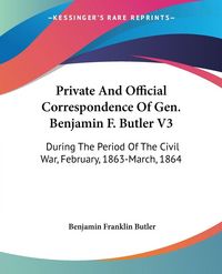 Produktbild: Private And Official Correspondence Of Gen. Benjamin F. Butler V3