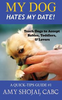 Produktbild: My Dog Hates My Date! Teach Dogs to Accept Babies, Toddlers and Lovers