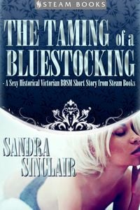 Produktbild: The Taming of a Bluestocking - A Sexy Historical Victorian BDSM Short Story from Steam Books