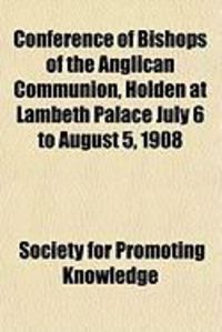 Produktbild: Conference of Bishops of the Anglican Communion, Holden at Lambeth Palace July 6 to August 5, 1908