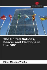 Produktbild: The United Nations, Peace, and Elections in the DRC