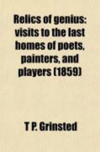 Produktbild: Relics of Genius; Visits to the Last Homes of Poets, Painters, and Players