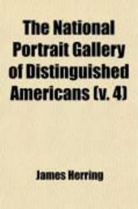 Produktbild: The National Portrait Gallery of Distinguished Americans (Volume 4); With Biographical Sketches