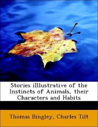 Produktbild: Bingley, T: Stories iIllustrative of the Instincts of Animal