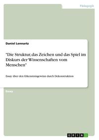 Produktbild: Die Struktur, das Zeichen und das Spiel im Diskurs der Wissenschaften vom Menschen
