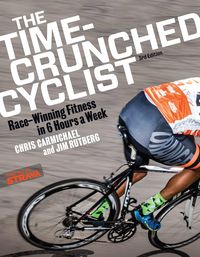 Produktbild: The Time-Crunched Cyclist: Race-Winning Fitness in 6 Hours a Week, 3rd Ed.