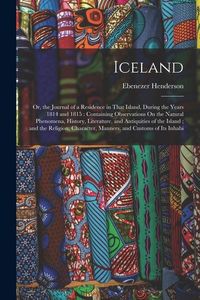 Produktbild: Iceland: Or, the Journal of a Residence in That Island, During the Years 1814 and 1815: Containing Observations On the Natural