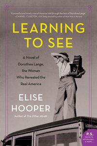 Bild vom Artikel Learning to See: A Novel of Dorothea Lange, the Woman Who Revealed the Real America vom Autor Elise Hooper