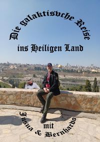 Produktbild: Die galaktische Reise ins Heiligen Land mit Jusua und Bernhardo