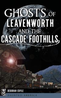 Produktbild: Ghosts of Leavenworth and the Cascade Foothills