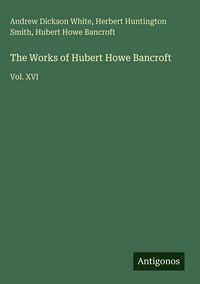 Produktbild: The Works of Hubert Howe Bancroft