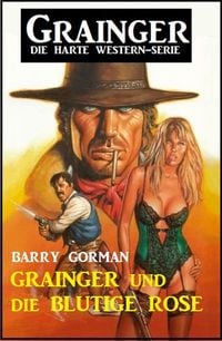 Produktbild: Grainger und die blutige Rose: Grainger - die harte Western-Serie