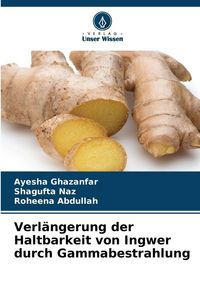 Produktbild: Verl&auml;ngerung der Haltbarkeit von Ingwer durch Gammabestrahlung