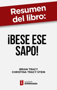 Produktbild: Resumen del libro "&iexcl;Bese ese sapo! | el ant&iacute;doto contra los pensamientos negativos" de Brian Tracy