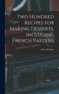 Produktbild: Two Hundred Recipes for Making Desserts, Including French Pastries