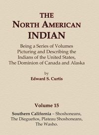 Produktbild: The North American Indian Volume 15 - Southern California - Shoshoneans, The Dieguenos, Plateau Shoshoneans, The Washo