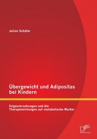 Produktbild: &Uuml;bergewicht und Adipositas bei Kindern: Folgeerkrankungen und die Therapiewirkungen auf metabolische Marker