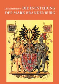 Produktbild: Die Entstehung der Mark Brandenburg; The emergence of the Margraviate of Brandenburg