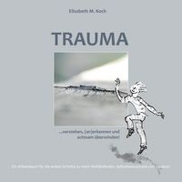 Produktbild: Trauma verstehen, (an)erkennen und achtsam &uuml;berwinden!