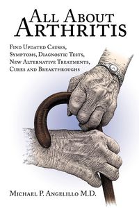 Produktbild: All about Arthritis- Find Updated Causes, Symptoms, Diagnostic Tests, New Alternative Treatments, Cures and Breakthroughs