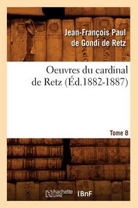 Produktbild: Oeuvres Du Cardinal de Retz. Tome Sixi&egrave;me-Tome Neuvi&egrave;me. Tome 8 (&Eacute;d.1882-1887)