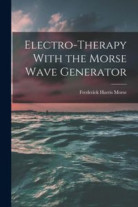 Produktbild: Electro-therapy With the Morse Wave Generator