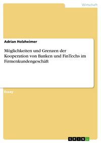 Produktbild: M&ouml;glichkeiten und Grenzen der Kooperation von Banken und FinTechs im Firmenkundengesch&auml;ft
