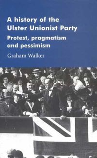 Produktbild: A History of the Ulster Unionist Party: Protest, Pragmastism and Pessimism