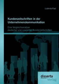 Produktbild: Kundenzeitschriften in der Unternehmenskommunikation: Eine Vergleichsanalyse deutscher und russischer Kundenzeitschriften