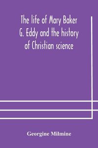 Produktbild: The Life Of Mary Baker G. Eddy And The History Of Christian Science