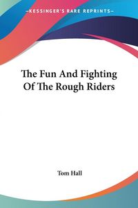 Produktbild: Hall, T: Fun And Fighting Of The Rough Riders