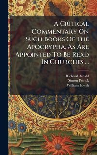 Produktbild: A Critical Commentary On Such Books Of The Apocrypha, As Are Appointed To Be Read In Churches ...