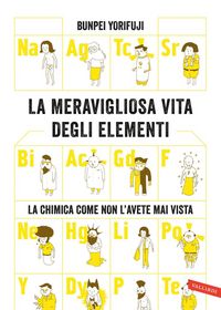Produktbild: La meravigliosa vita degli elementi. La chimica come non l'avete mai vista