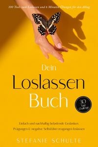 Produktbild: Dein Loslassen Buch: 100 Tools zum Loslassen und 6 Minuten &Uuml;bungen f&uuml;r den Alltag | Einfach und nachhaltig belastende Gedanken, Pr&auml;gungen & negative S