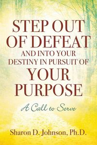 Produktbild: Step Out of Defeat and Into Your Destiny in Pursuit of Your Purpose