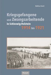 Produktbild: Kriegsgefangene und Zwangsarbeitende in Schleswig-Holstein 1914 bis 1921
