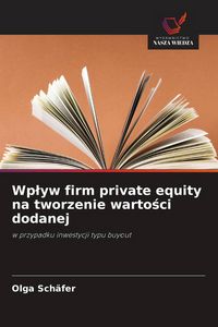 Produktbild: Wp&iquest;yw firm private equity na tworzenie warto&iquest;ci dodanej