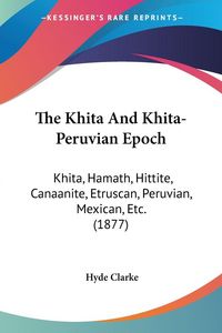 Produktbild: Clarke, H: Khita And Khita-Peruvian Epoch
