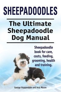 Produktbild: Sheepadoodles. Ultimate Sheepadoodle Dog Manual. Sheepadoodle book for care, costs, feeding, grooming, health and training.