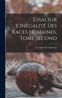 Produktbild: Essai Sur l'in&eacute;galit&eacute; Des Races Humaines, Tome Second