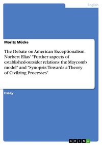 Produktbild: The Debate on American Exceptionalism. Norbert Elias' "Further aspects of established-outsider relations: the Maycomb model" and "Synopsis: Towards a