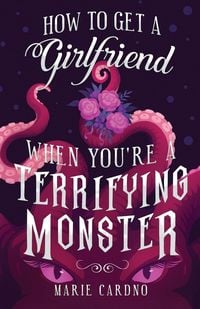 Produktbild: How to Get a Girlfriend (When You're a Terrifying Monster)