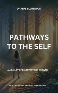 Produktbild: Pathways to the Self A Journey of Discovery and Growth (Personal Growth and Self-Discovery, #7)