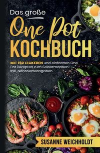 Produktbild: Das gro&szlig;e One Pot Kochbuch &ndash; 150 schnelle und g&uuml;nstige Rezepte aus nur einem Topf