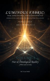 Produktbild: Luminous Fabric: Volume I - Nur & Ontological Reality (What exists & why)