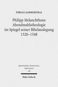Produktbild: Philipp Melanchthons Abendmahlstheologie im Spiegel seiner Bibelauslegung 1520-1548