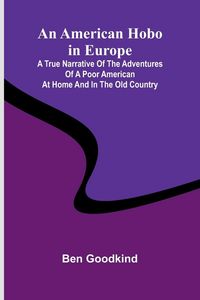 Produktbild: An American Hobo in Europe; A True Narrative of the Adventures of a Poor American at Home and in the Old Country