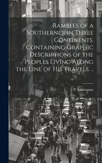 Produktbild: Rambles of a Southerner in Three Continents. Containing Graphic Descriptions of the Peoples Living Along the Line of his Travels. ..
